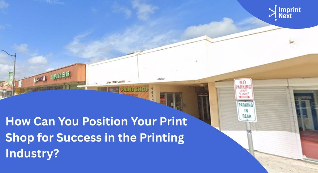 How Can You Position Your Print Shop for Success in the Printing Industry?