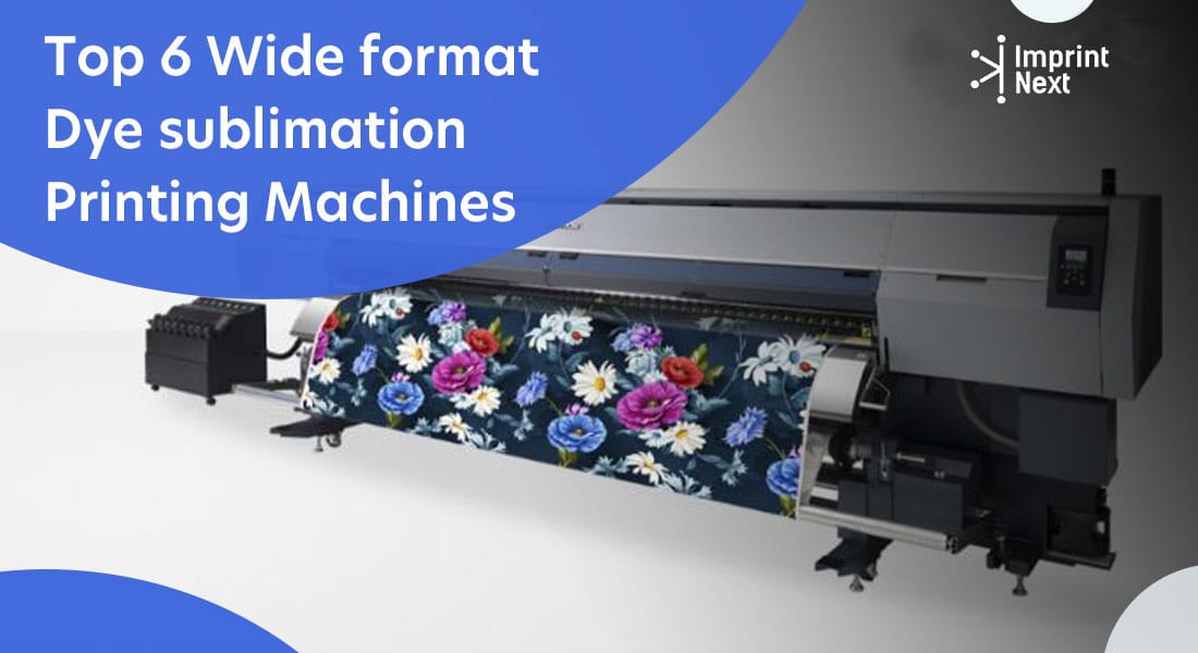 Top 6 Wide Format Dye sublimation Printing Machines
