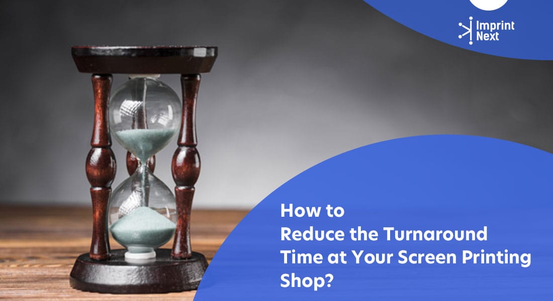 How to Reduce the Turnaround Time at Your Screen Printing Shop?