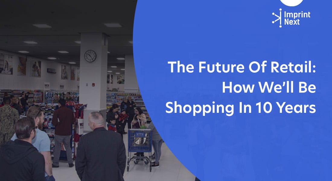 The Future Of Retail: How We'll Be Shopping In 10 Years