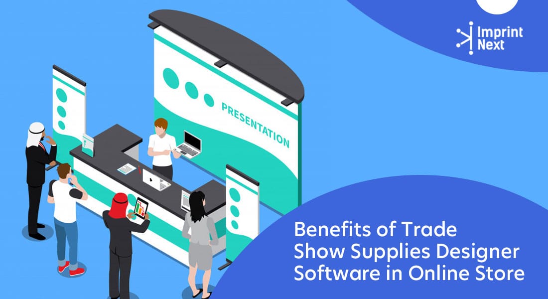 Benefits of Trade Show Supplies Designer Software in Online Store