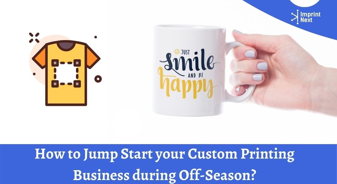 How to Jump Start your Custom Printing Business during Off-Season?