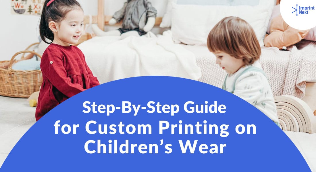 Step-By-Step Guide for Custom Printing on Children’s Wear