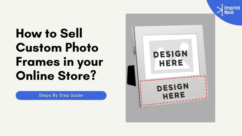 How To Sell Custom Photo Frames In Your Online Store?