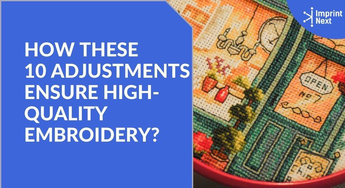 How these 10 Adjustments Ensure High-Quality Embroidery?