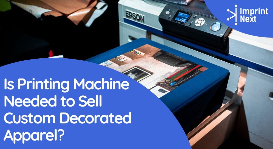 Is Printing Machine Needed to Sell Custom Decorated Apparel?