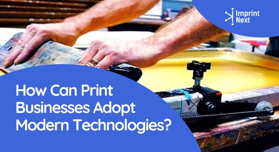 How Can Print Businesses Adopt Modern Technologies?