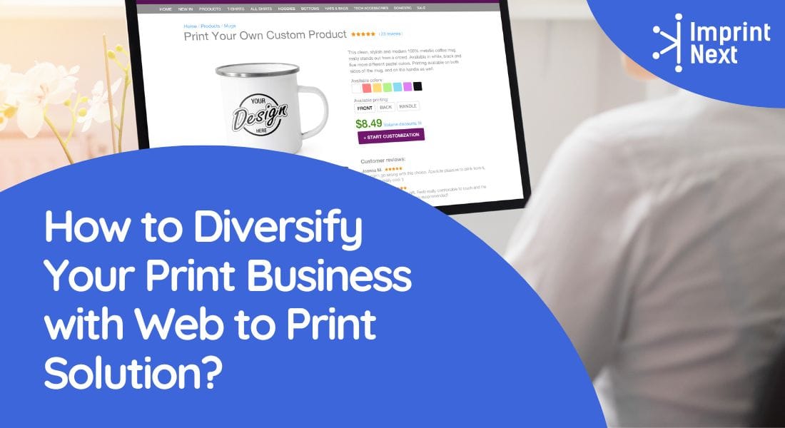 How to Diversify Your Print Business with Web to Print Solution?