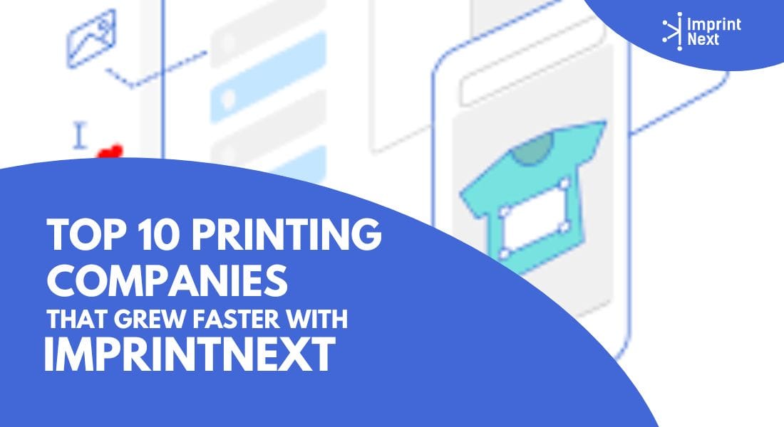 Top 09 Printing Companies That Grew Faster With ImprintNext