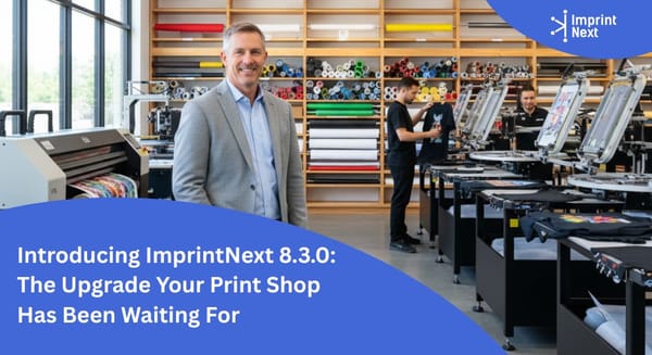 Introducing ImprintNext 8.3.0: The Upgrade Your Print Shop Has Been Waiting For