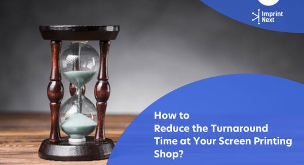 How to Reduce the Turnaround Time at Your Screen Printing Shop?
