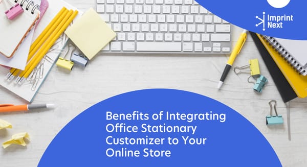 Benefits of Integrating Office Stationary Customizer to Your Online Store