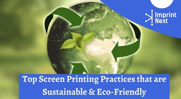 Top 07 Eco-Friendly & Sustainable Screen Printing Practices