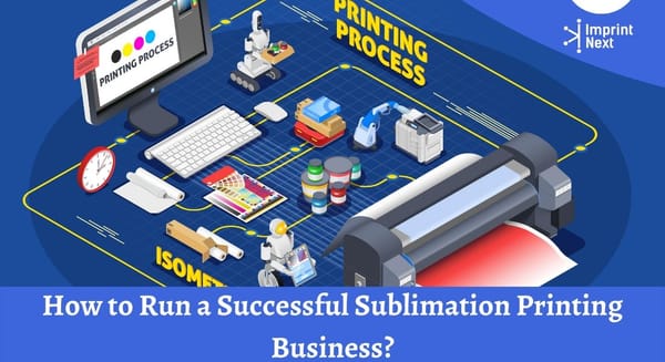 How to Run a Successful Sublimation Printing Business?