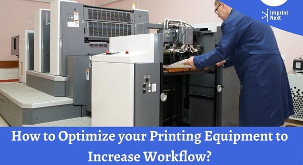 How to Optimize your Printing Equipment to Increase Workflow?