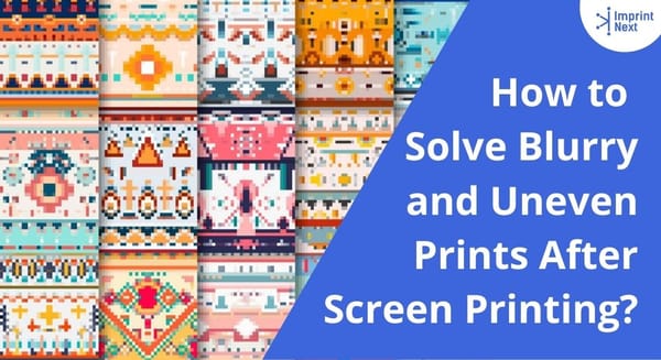 How to Solve Blurry and Uneven Prints After Screen Printing?