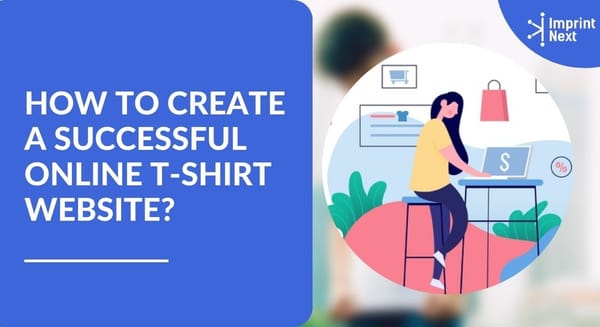 Top 7 Ways to Create a Successful Online T-shirt Website