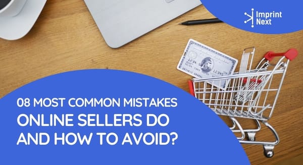 08 Most Common Mistakes Online Sellers Do and How to Avoid?