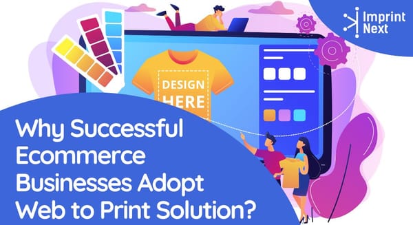 Why Successful Ecommerce Businesses Adopt Web to Print Solution?