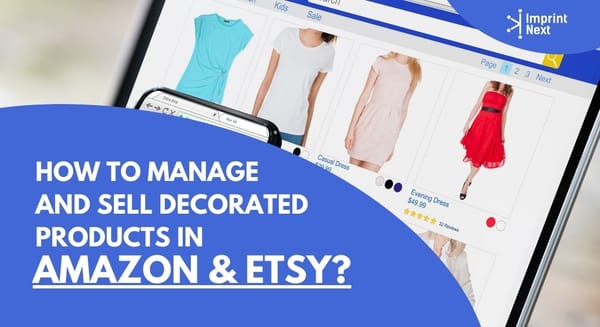 How to Manage and Sell Decorated Products in Amazon & Etsy?