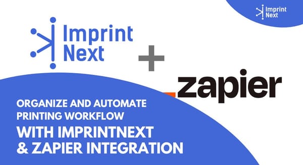 Organize and Automate Printing Workflow with ImprintNext & Zapier Integration