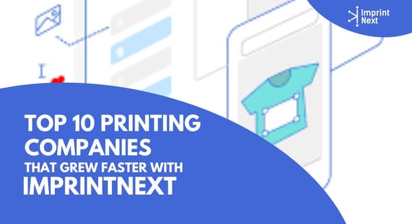 Top 09 Printing Companies That Grew Faster With ImprintNext